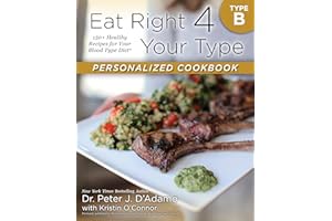 Eat Right 4 Your Type Personalized Cookbook Type B: 150+ Healthy Recipes For Your Blood Type Diet