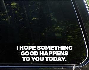 I Hope Something Good Happens to You Today - 8-3/4" x 2-1/4" - Vinyl Die Cut Decal/Bumper Sticker for Windows, Cars, Trucks, Laptops, Etc.