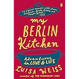 My Berlin Kitchen: Adventures in Love and Life