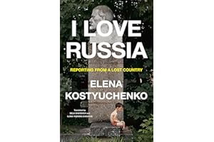 I Love Russia: Reporting from a Lost Country