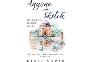 Anyone can Sketch - The 7 Magic Keys To Awesome Sketches: The Easiest Way To Exercise Your Brain, Eyes, And Fingers