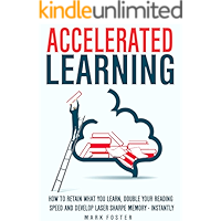 Accelerated Learning: How To Retain What You Learn, Double Your Reading Speed And Develop Laser Sharpe Memory… book cover