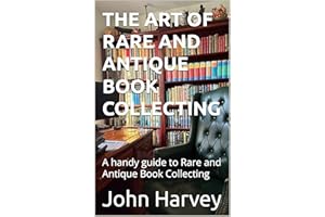 The Art of Rare and Antique Book Collecting: A handy guide to Rare and Antique Book Collecting