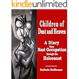 Children of Dust and Heaven : A Diary from Nazi Occupation through the Holocaust