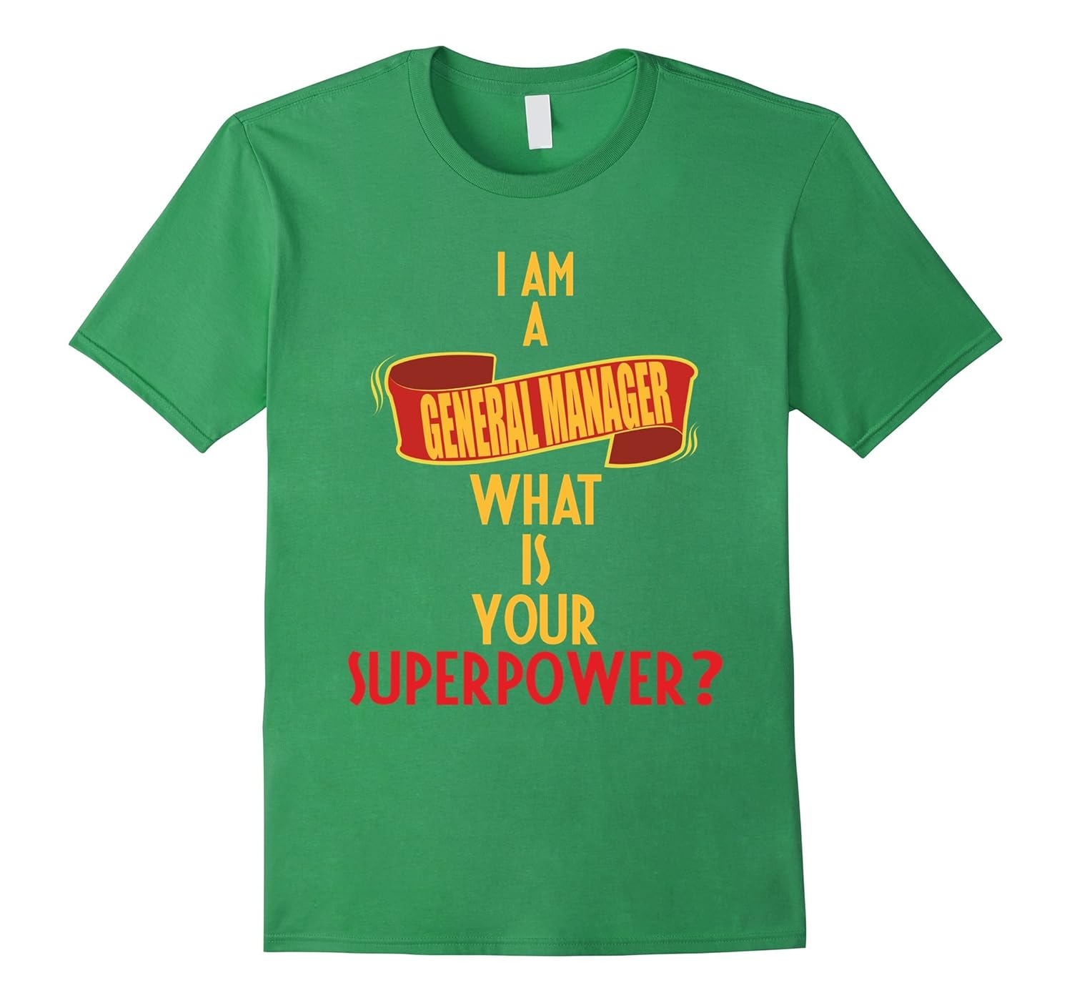 General Manager T shirt I Am A General Manager What Is You Art
