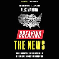 Breaking the News: Exposing the Establishment Media's Hidden Deals and Secret Corruption