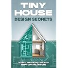Tiny House Design Secrets: Transform 200 Square Feet Into Your Dream Home (Tiny Home)