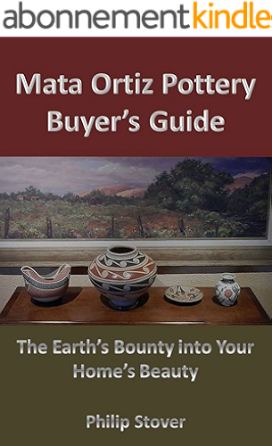 Download Mata Ortiz Pottery Buyer's Guide: The Earth's Bounty into Your Home's Beauty (English Edition) PDF