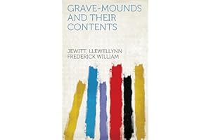 Grave-Mounds and Their Contents