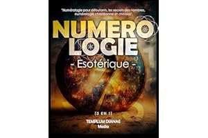 Numérologie Esotérique: [3 en 1] Numérologie pour débutants, les secrets des nombres, numérologie chaldéenne et chinoise (Fre