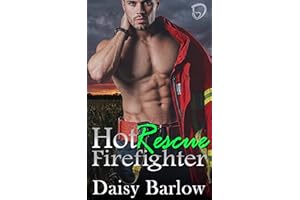 Hot Firefighter Rescue: A Forced Proximity, Brother’s Best Friend, Steamy Romance (Firefighters Book 1)