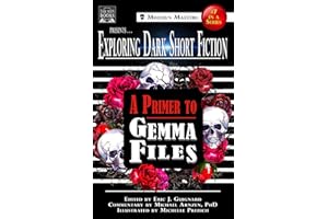Exploring Dark Short Fiction #7: A Primer to Gemma Files
