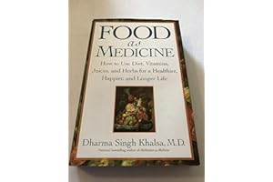 Food As Medicine: How to Use Diet, Vitamins, Juices, and Herbs for a Healthier, Happier, and Longer Life