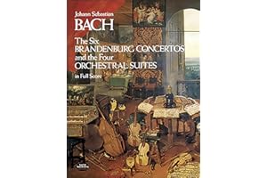 The Six Brandenburg Concertos and the Four Orchestral Suites in Full Score