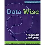 Data Wise, Revised and Expanded Edition: A Step-by-Step Guide to Using Assessment Results to Improve Teaching and Learning
