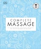 Complete Massage: All the Techniques, Disciplines, and Skills you need to Massage for Wellness