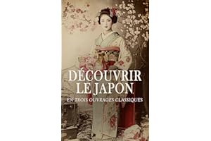Découvrir le Japon en Trois Ouvrages Classiques: Le Japon, Fables et légendes du Japon, Considérations générales sur l'état a