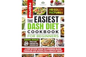 The Easiest Dash Diet Cookbook for Beginners: A Step-by-Step Guide to Lowering Blood Pressure and Eating for a Healthy Heart,