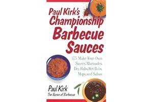 Paul Kirk's Championship Barbecue Sauces: 175 Make-Your-Own Sauces, Marinades, Dry Rubs, Wet Rubs, Mops and Salsas