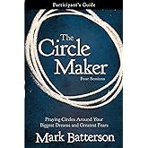 The Circle Maker Bible Study Participant's Guide: Praying Circles Around Your Biggest Dreams and Greatest Fears