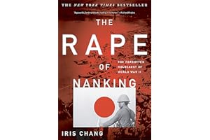 The Rape of Nanking: The Forgotten Holocaust of World War II