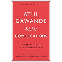 Complications: A Surgeon's Notes on an Imperfect Science