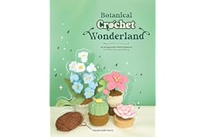 Botanical Crochet Wonderland: 24 Amigurumi Plant Patterns for Home Decor and Gifting