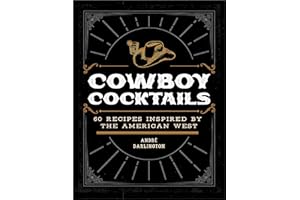 Cowboy Cocktails: 60 Recipes Inspired by the American West