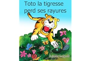 Histoires pour enfants: Toto la tigresse perd ses rayures: Livres pour enfants,histoire pour enfants,Un livre illustré pour l