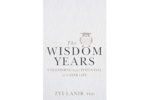 Wisdom Years, The: Unleashing Your Potential in Later Life