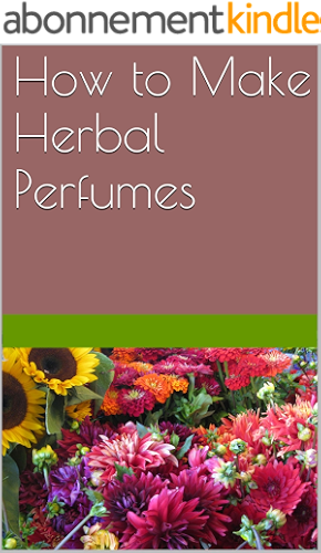 Download How to Make Herbal Perfumes: The Complete Crafting Guide (English Edition) PDF