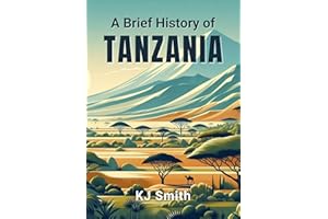 A Brief History of Tanzania (A Brief History - Around the World Edition)