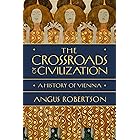 The Crossroads of Civilization: A History of Vienna