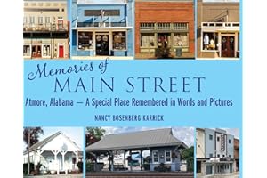 Memories of Main Street: Atmore, Alabama - A Special Place Remembered in Words and Pictures