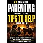 20 Common Parenting Mistakes and Tips To Help Avoid Them: Building Stronger Bonds, One Parenting Tip at a Time