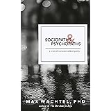 Sociopaths and Psychopaths: A Crisis of Conscience and Empathy (What Makes Them Tick Book 1)