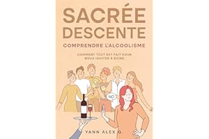 Sacrée descente: Comprendre l'alcoolisme, comment tout est fait pour nous inciter à boire (French Edition)