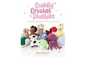 Cuddly Crochet Plushies: 30 Patterns for Adorable Animals You'll Love to Snuggle