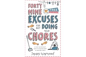 49 Excuses for Not Doing Your Chores: A (very cheeky) kid’s guide to hilarious ways of avoiding chores (The Excuse Encycloped