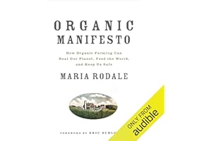 Organic Manifesto: How Organic Food Can Heal Our Planet, Feed the World, and Keep Us Safe