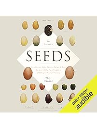 The Triumph of Seeds: How Grains, Nuts, Kernels, Pulses & Pips Conquered the Plant Kingdom and Shaped Human History