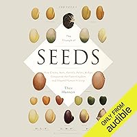 The Triumph of Seeds: How Grains, Nuts, Kernels, Pulses & Pips Conquered the Plant Kingdom and Shaped Human History