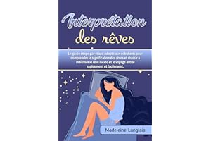 Interprétation des rêves : Le guide étape par étape adapté aux débutants pour comprendre la signification des rêves et réussi