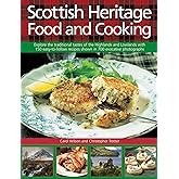 Scottish Heritage Food and Cooking: Explore The Traditional Tastes Of The Highlands And Lowlands With 150 Easy-To-Follow Recipes Shown In 700 Evocative Photographs