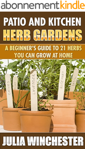Download Patio and Kitchen Herb Gardens: A Beginner’s Guide to 21 Herbs You Can Grow at Home (English Edition) PDF