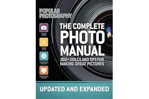 The Complete Photo Manual: 300+ Skills and Tips for Making Great Pictures
