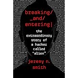 Breaking and Entering: The Extraordinary Story of a Hacker Called "Alien"