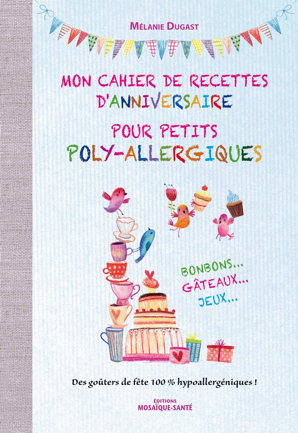 Amazon Fr Mon Cahier De Recettes D Anniversaire Pour Petits Poly Allergiques Melanie Dugast Livres