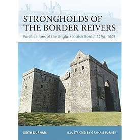 Strongholds of the Border Reivers: Fortifications of the Anglo-Scottish Border 1296–1603 (Fortress)