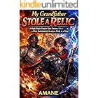My Grandfather Stole a Relic: A High-Magic Empire Epic Fantasy Where a Silent Automaton Awakens Only to a Vow